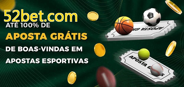 52bet.combet Ate 100% de Aposta Gratis